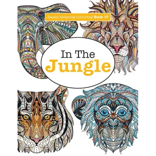 Really Relaxing Colouring Book 17: In The Jungle
