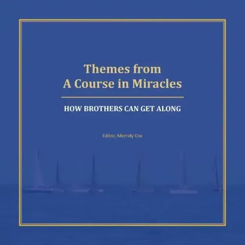 Themes from A Course in Miracles: How Brothers Can Get Along
