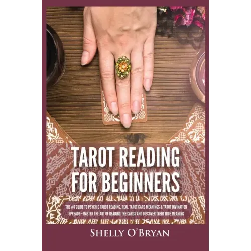Tarot Reading for Beginners: The #1 Guide to Psychic Tarot Reading, Real Tarot Card Meanings & Tarot Divination Spreads - Master the Art of Reading