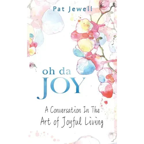 Oh Da Joy: A conversation in the art of joyful living