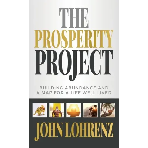 The Prosperity Project: Building Abundance and A Map For A Life Well Lived