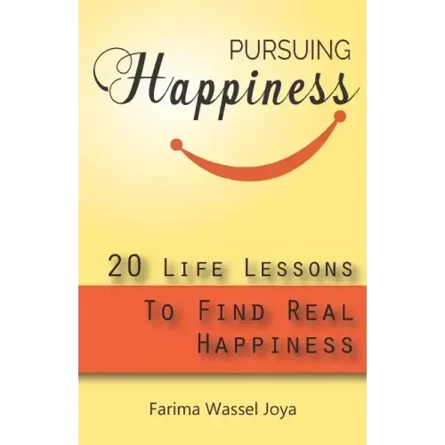 Pursuing the Happiness: 20 Life Lessons to Find The Real Happiness