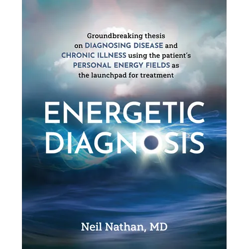 Energetic Diagnosis: Groundbreaking Thesis on Diagnosing Disease and Chronic Illness