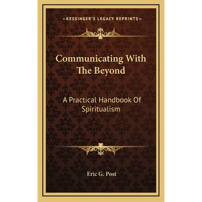 Communicating With The Beyond: A Practical Handbook Of Spiritualism