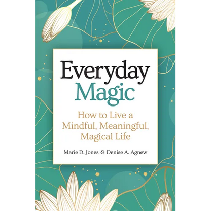 Everyday Magic: How to Live a Mindful, Meaningful, Magical Life