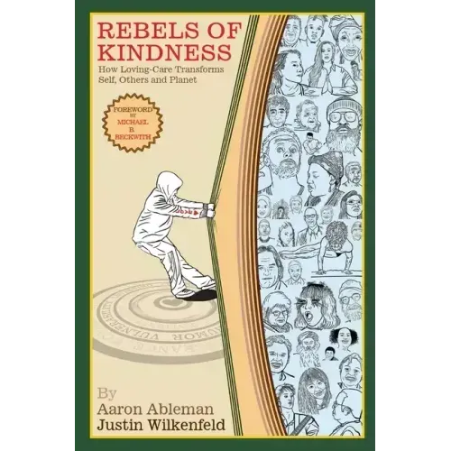 Rebels Of Kindness: How Loving-Care Transforms Self, Others & Planet