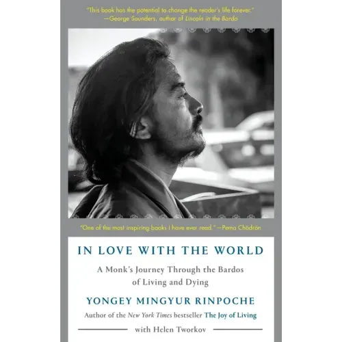 In Love with the World: A Monk's Journey Through the Bardos of Living and Dying
