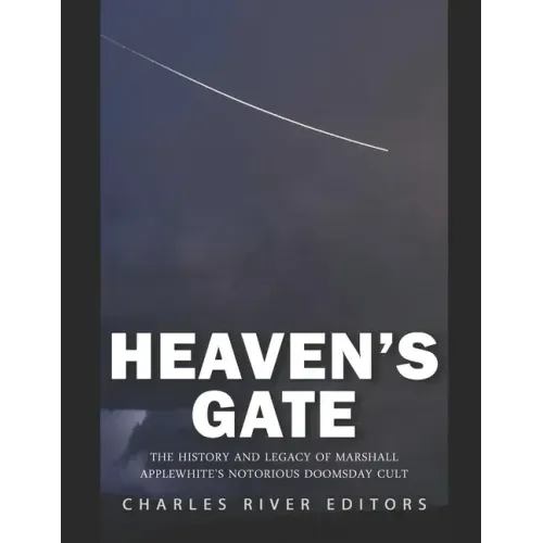 Heaven's Gate: The History and Legacy of Marshall Applewhite's Notorious Doomsday Cult