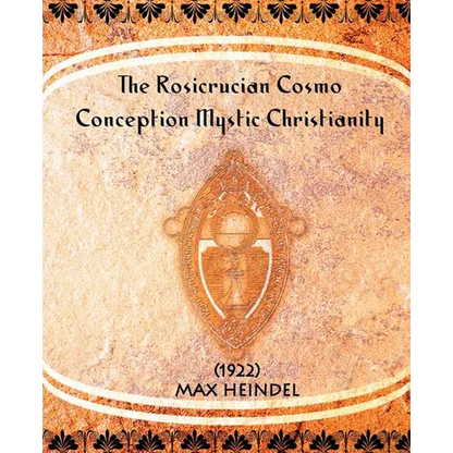 The Rosicrucian Cosmo-Conception Mystic Christianity (1922) - Paperback