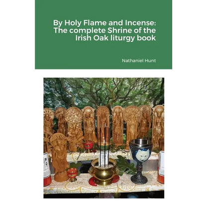 By Holy Flame and Incense: The complete Shrine of the Irish Oak liturgy book