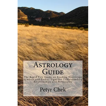 Astrology Guide: The Rapid Fire Guide on Reading Horoscope Symbols and Zodiac Signs for Understanding Relationships and Personality - Paperback