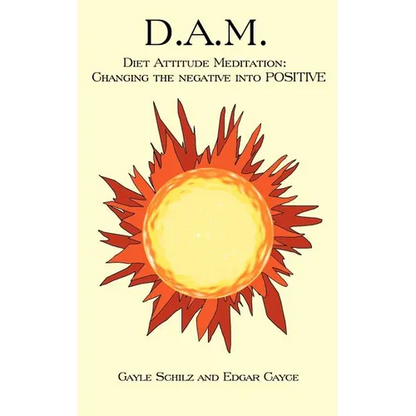 D.A.M.: Diet Attitude Meditation: Changing the Negative Into Positive - Paperback