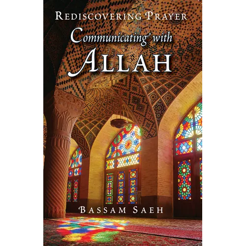 Communicating with Allah: Rediscovering Prayer (Salah)
