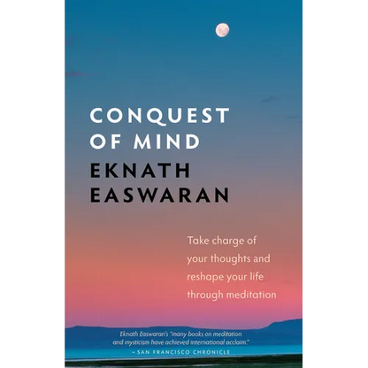 Conquest of Mind: Take Charge of Your Thoughts and Reshape Your Life Through Meditation