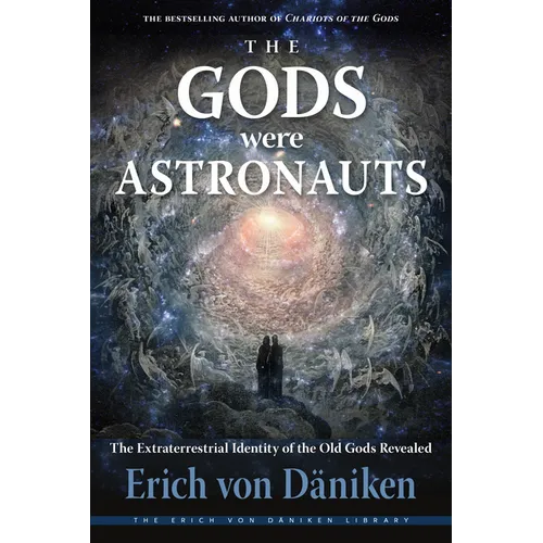 The Gods Were Astronauts: The Extraterrestrial Identity of the Old Gods Revealed