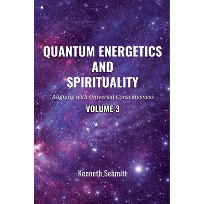 Quantum Energetics and Spirituality Volume 3: Aligning with Universal Consciousness - Paperback