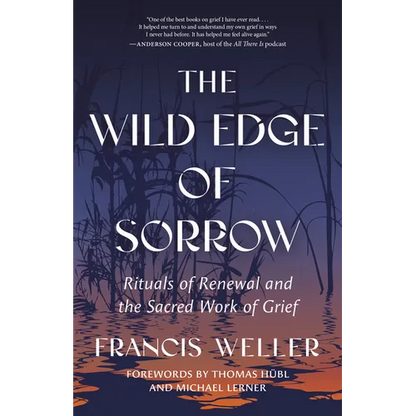 The Wild Edge of Sorrow: Rituals of Renewal and the Sacred Work of Grief