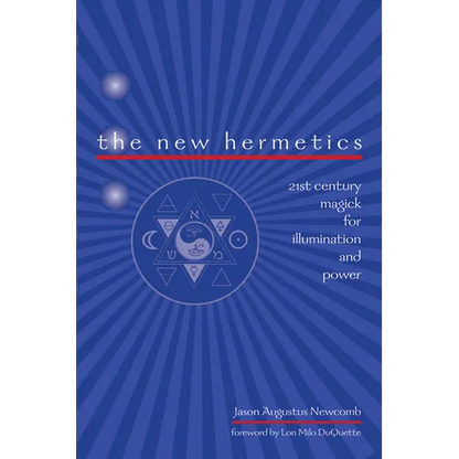 The New Hermetics: 21st Century Magick for Illumination and Power - Paperback