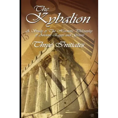 The Kybalion: A Study of The Hermetic Philosophy of Ancient Egypt and Greece