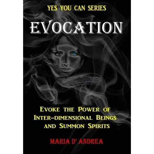 Evocation: Evoke the Power of Inter-dimensional Beings And Summon Spirits
