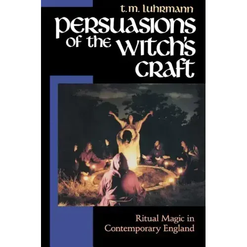 Persuasions of the Witch's Craft: Ritual Magic in Contemporary England