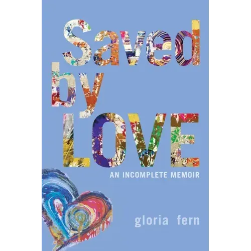 Saved by LOVE: An Incomplete Memoir