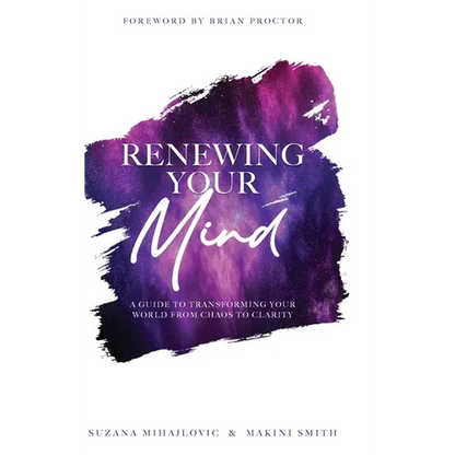 Renewing Your Mind: A Guide To Transforming Your World From Chaos To Clarity - Hardcover