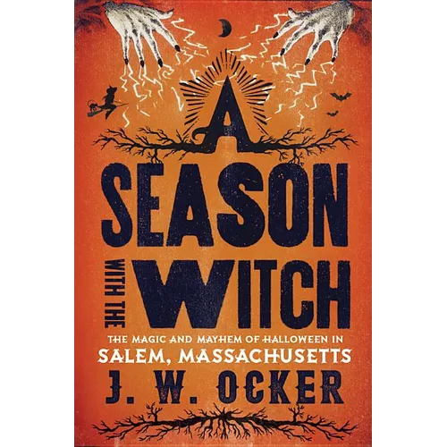 A Season with the Witch: The Magic and Mayhem of Halloween in Salem, Massachusetts