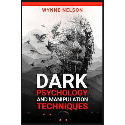Dark Psychology and Manipulation Techniques: The Ideal Guide to Understanding the Fundamentals of Manipulation and Mind Control Techniques, Using Psyc - Paperback