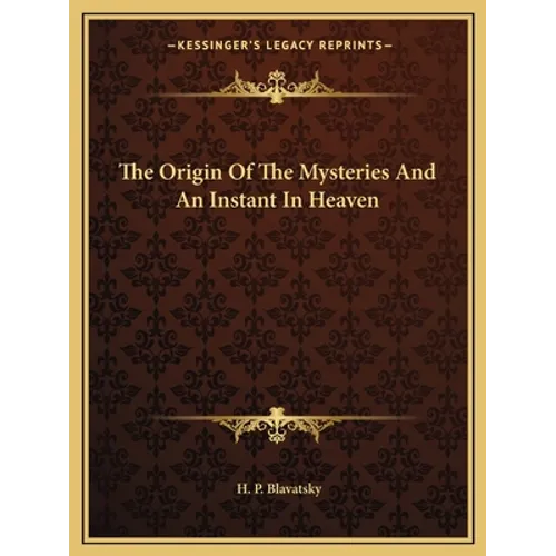 The Origin Of The Mysteries And An Instant In Heaven