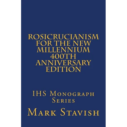 Rosicrucianism for the New Millennium - 400th Anniversary Edition: IHS Monograph Series