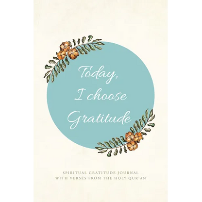 Today, I choose Gratitude: Spiritual Gratitude Journal With Verses from The Holy Qur'an
