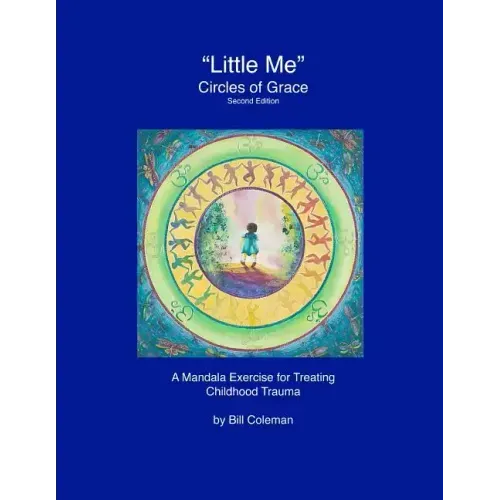 "LittleMe" - Circles of Grace, Second Edition: A Mandala for Healing Childhood Trauma