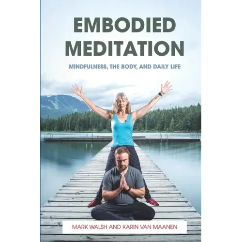 Embodied Meditation: Mindfulness, the Body, and Daily Life