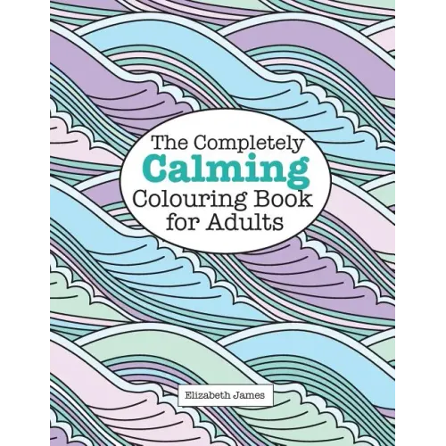 The Completely CALMING Colouring Book for Adults