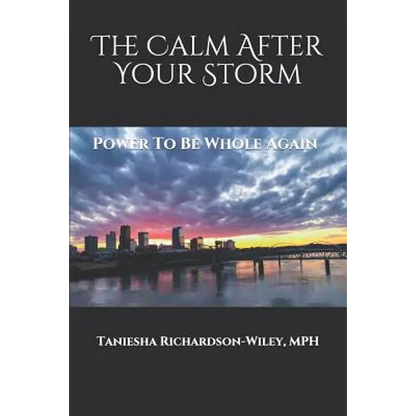 The Calm After Your Storm: Power to Be Whole Again - Paperback