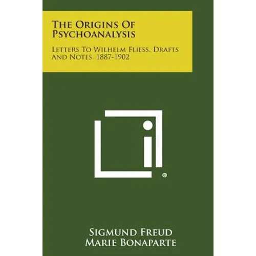 The Origins of Psychoanalysis: Letters to Wilhelm Fliess, Drafts and Notes, 1887-1902 - Paperback