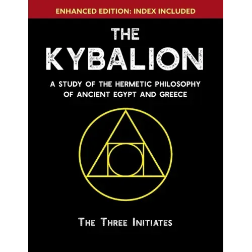 The Kybalion: A Study of The Hermetic Philosophy of Ancient Egypt and Greece [Enhanced]
