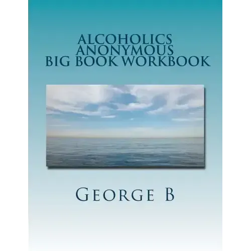 Alcoholics Anonymous Big Book Workbook: Working the Program
