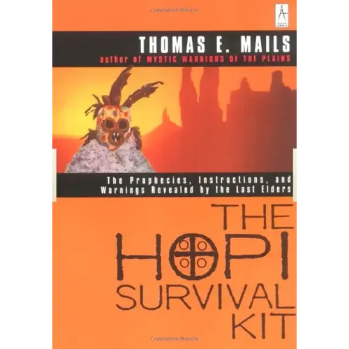 The Hopi Survival Kit: The Prophecies, Instructions and Warnings Revealed by the Last Elders
