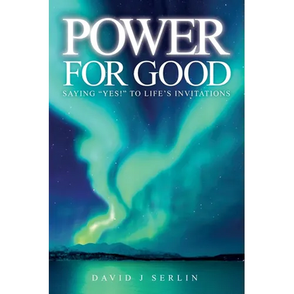 Power for Good: Saying "Yes!" to life's invitations...
