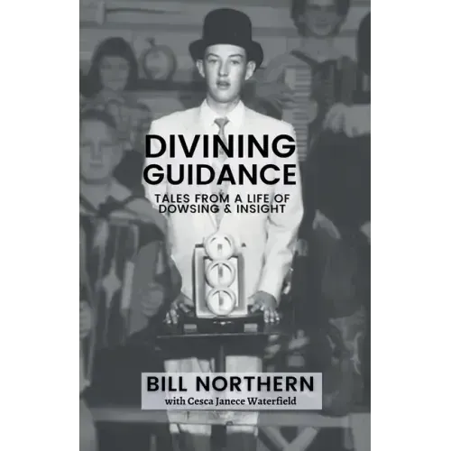 Divining Guidance: Tales from a Life of Dowsing & Insight