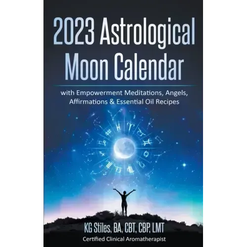 2023 Astrological Moon Calendar with Empowerment Meditations, Angels, Affirmations & Essential Oil Recipes