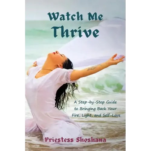 Watch Me Thrive: A Step-by-Step Guide to Bringing Back Your Fire, Light, and Self-Love