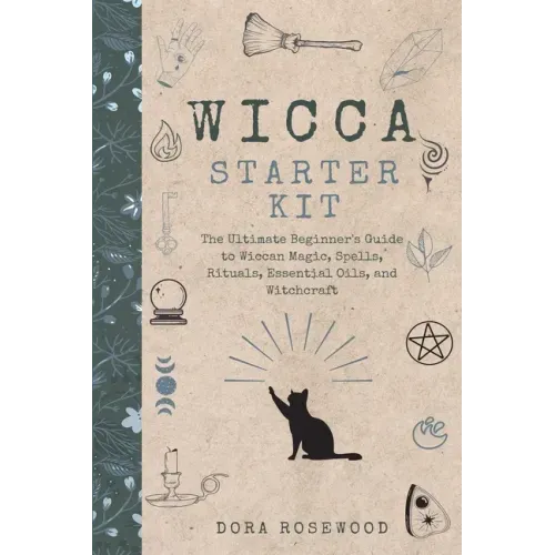 Wicca Starter Kit: The Ultimate Beginner's Guide to Wiccan Magic, Spells, Rituals, Essential Oils, and Witchcraft