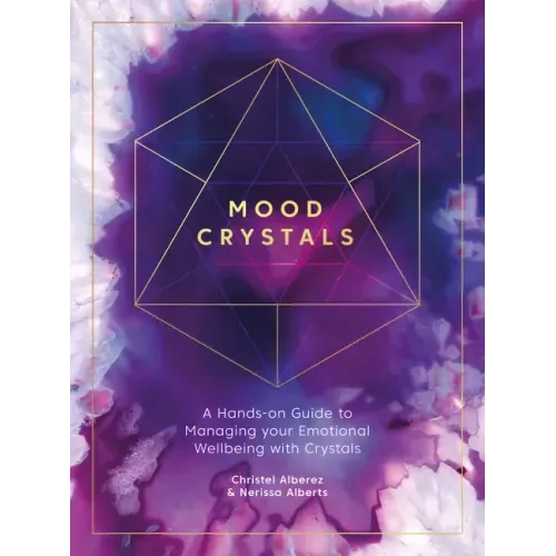 Mood Crystals: A Hands-On Guide to Managing Your Emotional Wellbeing with Crystals