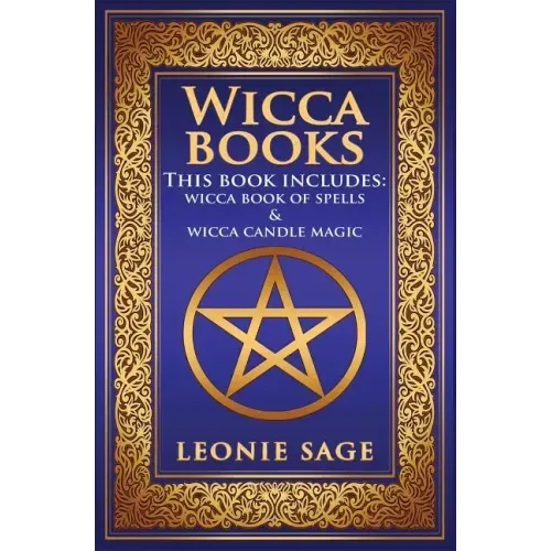 Wicca Books: 2 in 1 Essential Wiccan Spellbooks for Beginners to Advanced Practitioners: Includes - Wicca Book of Spells & Wicca Candle Magic
