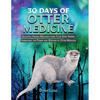 30 Days of Otter Medicine: Decoding Hidden Messages from Your Spirit Animal Harnessing the Power and Wisdom of Otter Medicine - Paperback