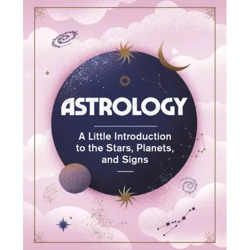 Astrology: A Little Introduction to the Stars, Planets, and Signs