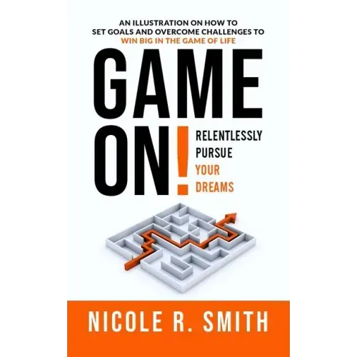 Game On!: Relentlessly Pursue Your Dreams